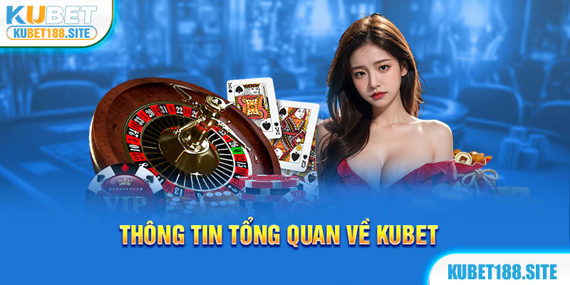 Tìm hiểu về thông tin sân chơi KU Casino tại Kubet